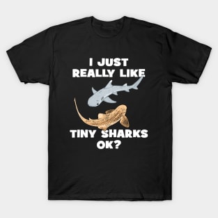 I just really like tiny sharks, ok? T-Shirt